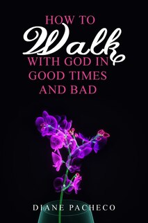 Front cover_How to Walk with God in Good Times and Bad