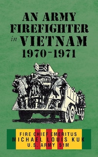 An Army Firefighter in Vietnam 1970 - 1971