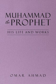 Muhammad The Prophet: His Life and Works