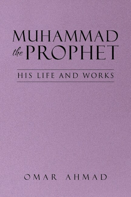 Muhammad The Prophet: His Life and Works