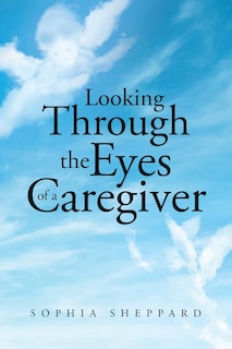 Looking Through the Eyes of a Caregiver