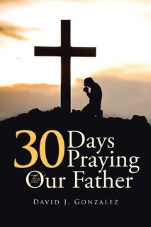 Front cover_30 Days Praying The Our Father