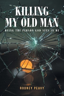 Couverture_Killing My Old Man; Being the Person God Sees in Me
