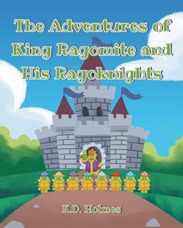 Front cover_The Adventures of King Ragomite and His Ragoknights