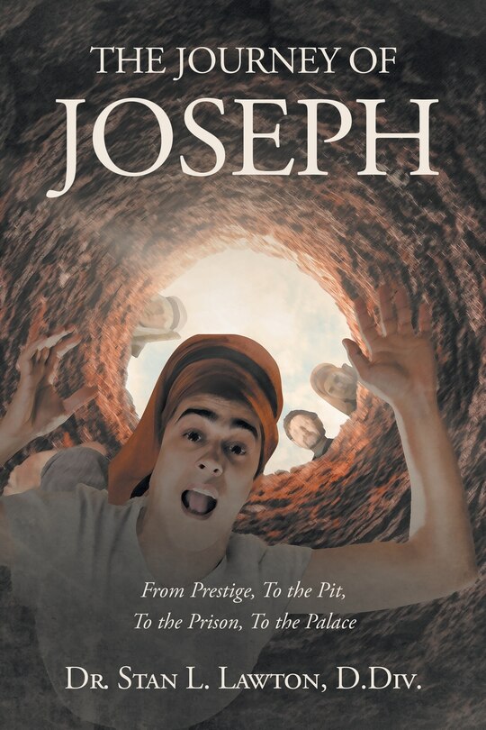 Front cover_THE JOURNEY OF JOSEPH From Prestige, To the Pit, To the Prison, To the Palace