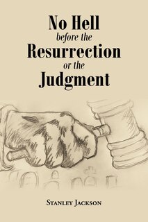 Front cover_No Hell Before the Resurrection or the Judgment