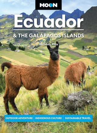 Moon Ecuador & the Galápagos Islands: Outdoor Adventure, Indigenous Culture, Sustainable Travel