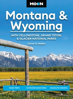 Front cover_Moon Montana & Wyoming: With Yellowstone, Grand Teton & Glacier National Parks