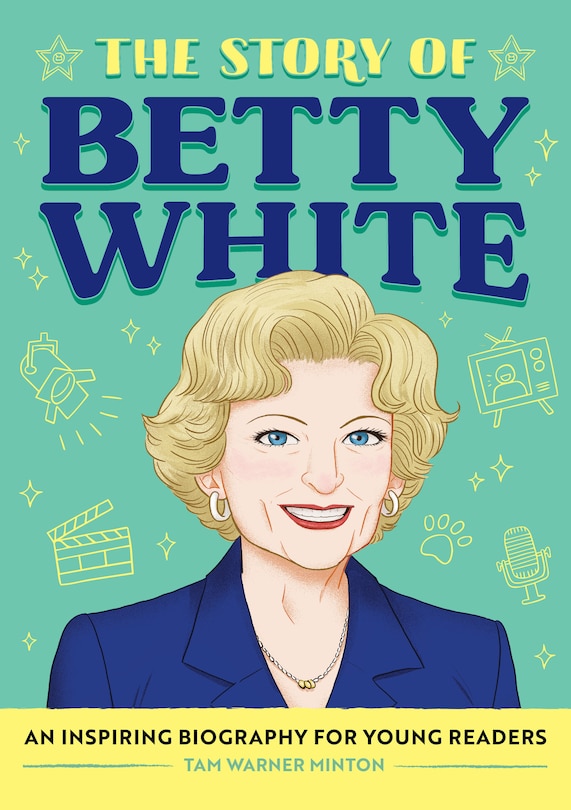 The Story of Betty White: An Inspiring Biography for Young Readers