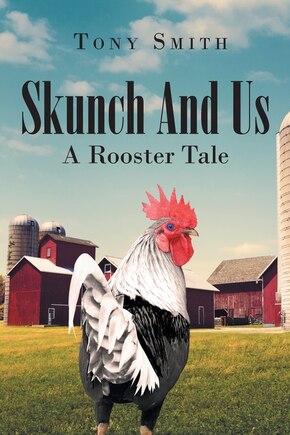 Skunch And Us: A Rooster Tale