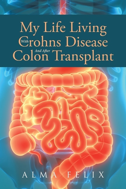 Couverture_My Life Living With Crohns Disease And After Colon Transplant Surgery