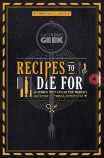 Couverture_Gastronogeek: Recipes to Die For