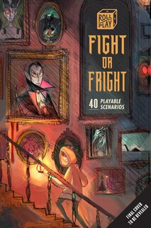 Roll Play: Fight or Fright: 40 Playable Scenarios