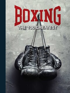 Front cover_Boxing: The 100 Greatest Fighters