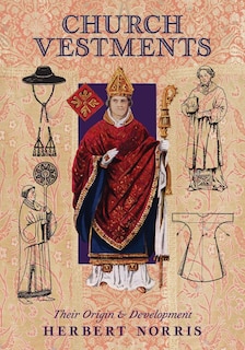 Church Vestments: Their Origin and Development