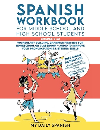 Spanish Workbook for Middle School and High School Students - Grades 6-12: Vocabulary building, grammar practice for homeschool or classroom + audio to improve your pronunciation & listening skills