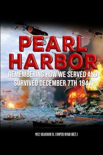Front cover_Pearl Harbor Remembering How we served and survived December 7th 1941