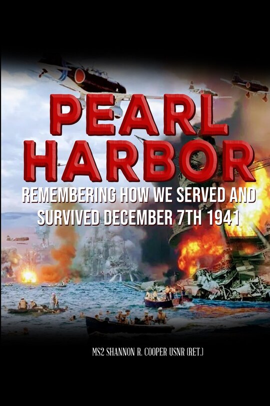 Front cover_Pearl Harbor Remembering How we served and survived December 7th 1941