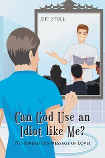 Front cover_Can God Use an Idiot like Me?