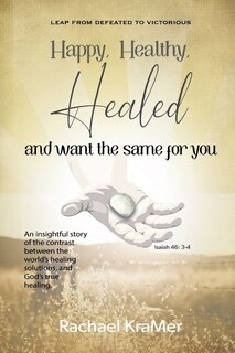 Front cover_Happy Healthy Healed and want the same for you