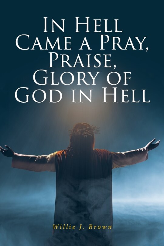 Couverture_In Hell Came a Pray, Praise, Glory of God in Hell