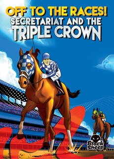 Front cover_Off to the Races!: Secretariat and the Triple Crown