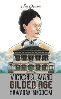 Couverture_Victoria Ward and the Gilded Age of the Hawaiian Kingdom
