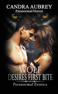 Wolf Desires First Bite: Paranormal Erotica