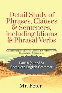 Front cover_Detail Study of Phrases, Clauses & Sentences, including Idioms & Phrasal Verbs