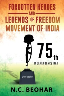 Front cover_Forgotten Heroes and Legends of Freedom Movement of India