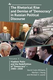 Front cover_The Rhetorical Rise and Demise of “Democracy” in Russian Political Discourse, Volume 3