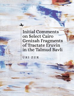 Front cover_Initial Comments on Select Cairo Genizah Fragments of Tractate Eruvin in the Talmud Bavli