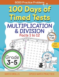 Couverture_100 Days of Timed Tests, Multiplication, and Division Facts 1 to 12, Grade 3-5, Math Drills, Daily Practice Workbook