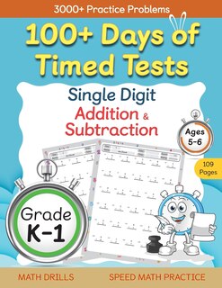 Front cover_100+ Days of Timed Tests - Single Digit Addition and Subtraction Practice Workbook, Facts 0 to 9, Math Drills for Kindergarten and Grade 1, Ages 5-6