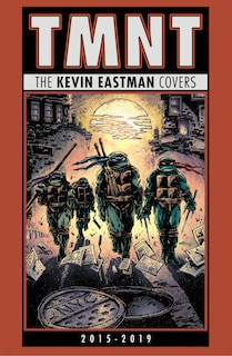 Front cover_Teenage Mutant Ninja Turtles: The Kevin Eastman Covers (2015-2019)