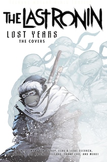 Front cover_Teenage Mutant Ninja Turtles: The Last Ronin Lost Years--The Covers