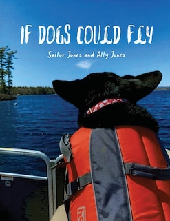 Front cover_If Dogs Could Fly' by Sailor Jones and Ally Jones