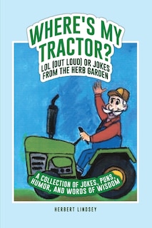Front cover_Where's My Tractor? LOL (Out Loud) or Jokes from the Herb Garden
