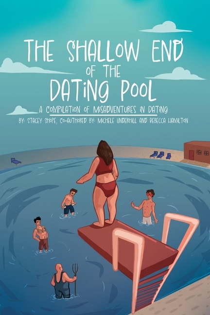 The Shallow End of the Dating Pool: A Compilation of Misadventures in Dating