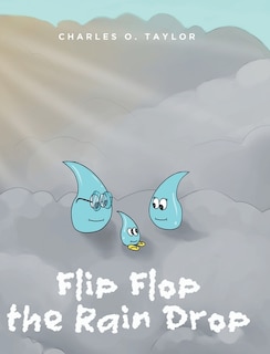 Flip Flop the Rain Drop: Book 1: The Water Cycle