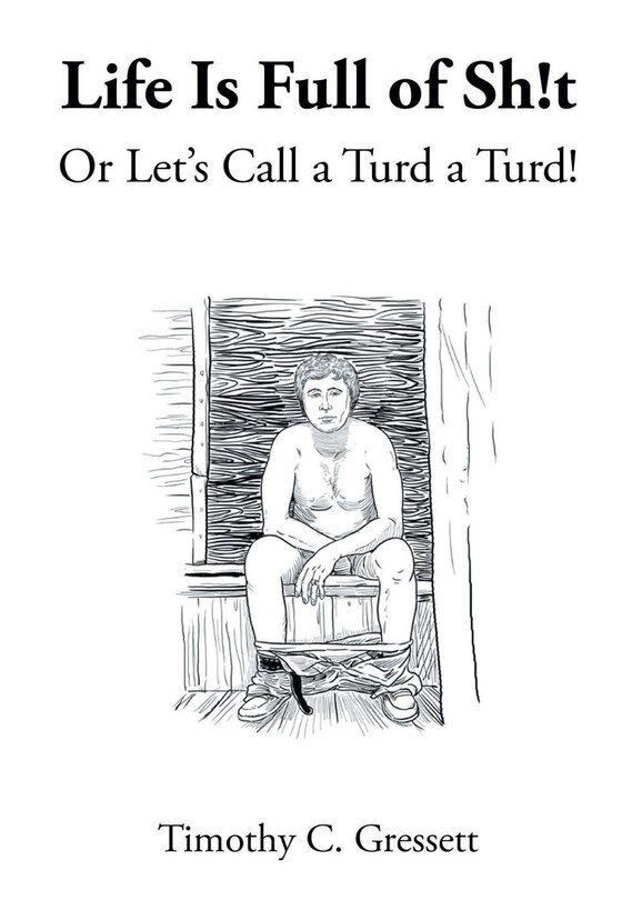 Front cover_Life Is Full Of Sh!t Or Let's Call A Turd A Turd!