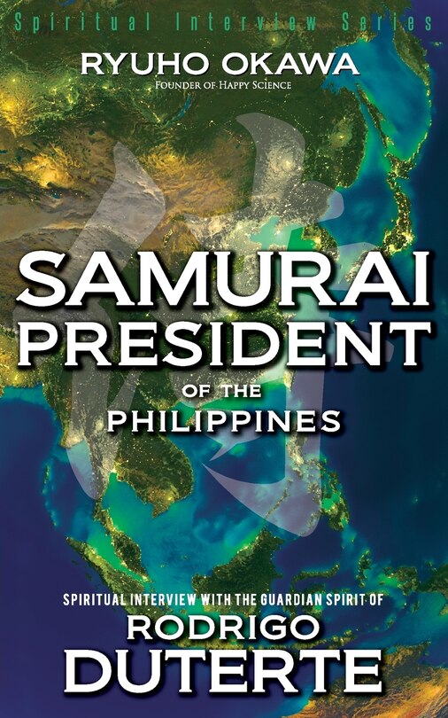 Front cover_Samurai President of the Philippines -Spiritual Interview with the Guardian Spirit of Rodrigo Duterte