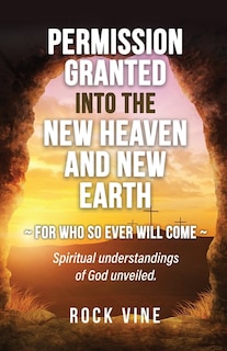 Front cover_Permission Granted into the New Heaven and New Earth