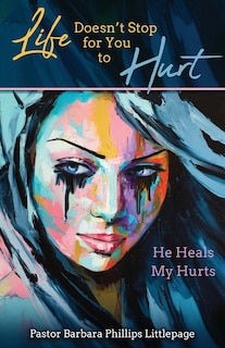 Life Doesn't Stop for You to Hurt: He Heals My Hurts