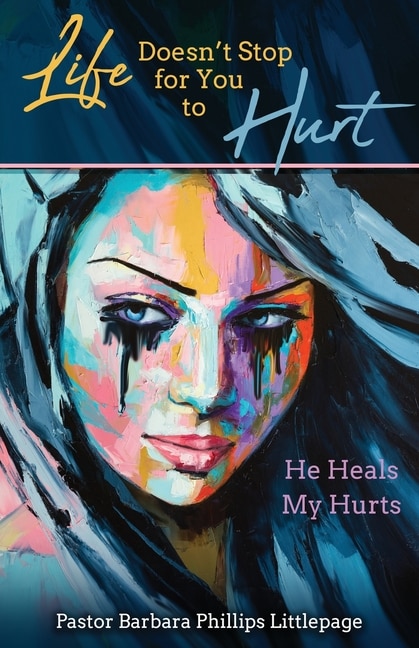 Life Doesn't Stop for You to Hurt: He Heals My Hurts