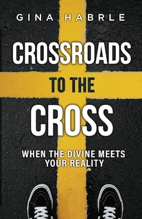 Crossroads to the Cross: When the Divine Meets Your Reality