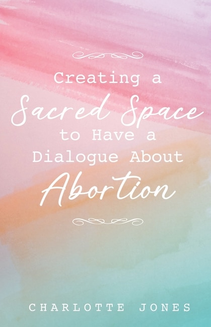 Couverture_Creating a Sacred Space to Have a Dialogue about Abortion