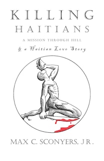 Killing Haitians: A Mission Through Hell & A Haitian Love Story