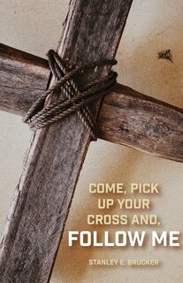 Front cover_Come, Pick up Your Cross And, Follow Me