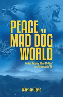 Peace in a Mad Dog World: Finding Security When My Need for Control Failed Me